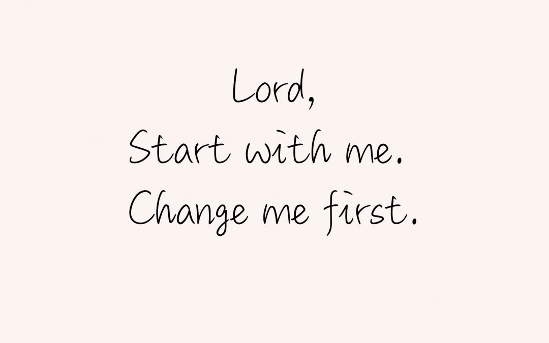 Lord, start with me.